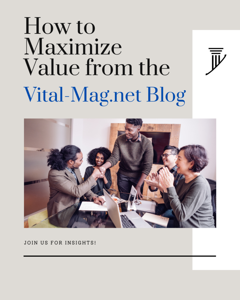 How to Maximize Value from the Vital-Mag.net Blog