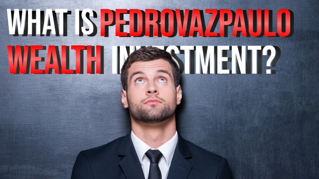 What is Pedrovazpaulo Wealth Investment